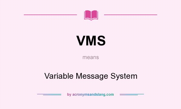 What does VMS mean? It stands for Variable Message System