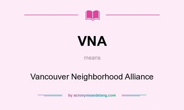 What does VNA mean? It stands for Vancouver Neighborhood Alliance