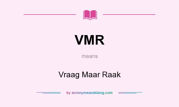 What does VMR mean? It stands for Vraag Maar Raak