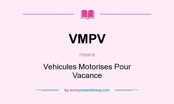 What does VMPV mean? It stands for Vehicules Motorises Pour Vacance