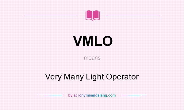 What does VMLO mean? It stands for Very Many Light Operator