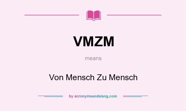 What does VMZM mean? It stands for Von Mensch Zu Mensch
