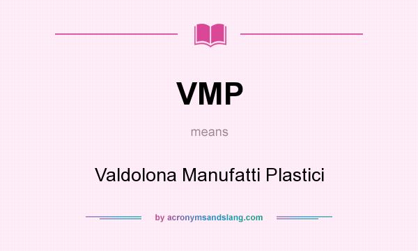 What does VMP mean? It stands for Valdolona Manufatti Plastici