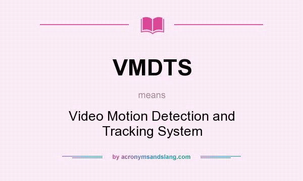 What does VMDTS mean? It stands for Video Motion Detection and Tracking System