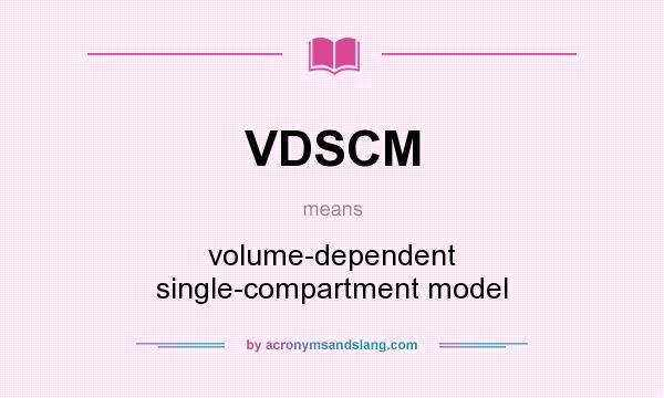 What does VDSCM mean? It stands for volume-dependent single-compartment model