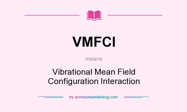 What does VMFCI mean? It stands for Vibrational Mean Field Configuration Interaction