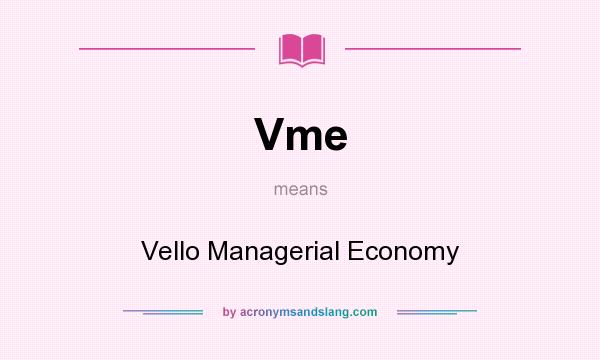 What does Vme mean? It stands for Vello Managerial Economy