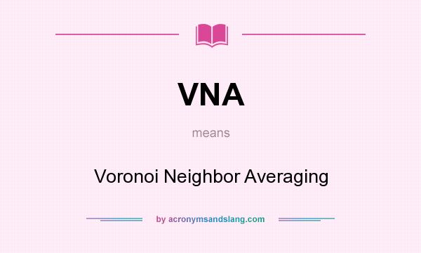 What does VNA mean? It stands for Voronoi Neighbor Averaging