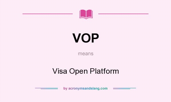 What does VOP mean? It stands for Visa Open Platform