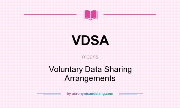What does VDSA mean? It stands for Voluntary Data Sharing Arrangements