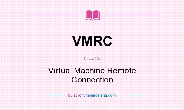What does VMRC mean? It stands for Virtual Machine Remote Connection