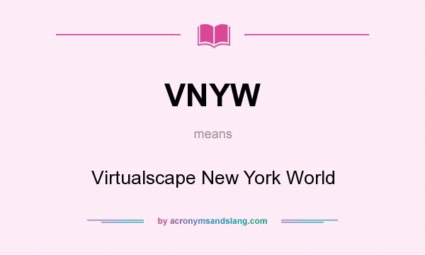 What does VNYW mean? It stands for Virtualscape New York World