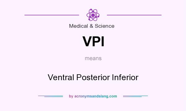 What does VPI mean? It stands for Ventral Posterior Inferior