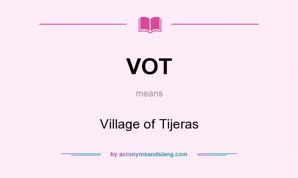 What does VOT mean? It stands for Village of Tijeras