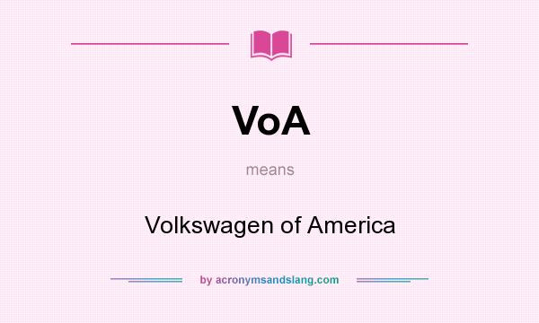 What does VoA mean? It stands for Volkswagen of America