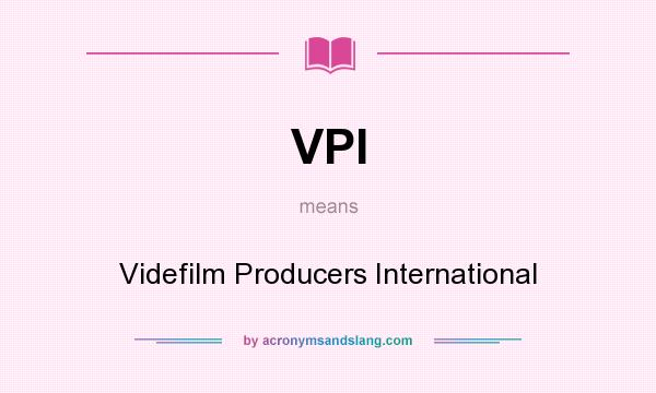 What does VPI mean? It stands for Videfilm Producers International