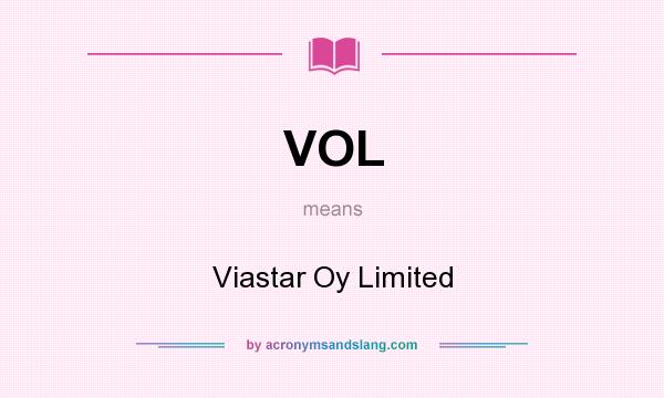 What does VOL mean? It stands for Viastar Oy Limited