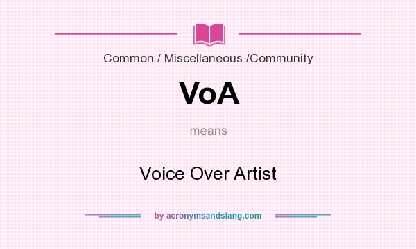 What does VoA mean? It stands for Voice Over Artist