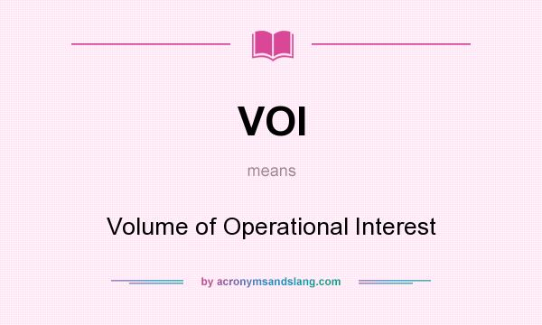 What does VOI mean? It stands for Volume of Operational Interest