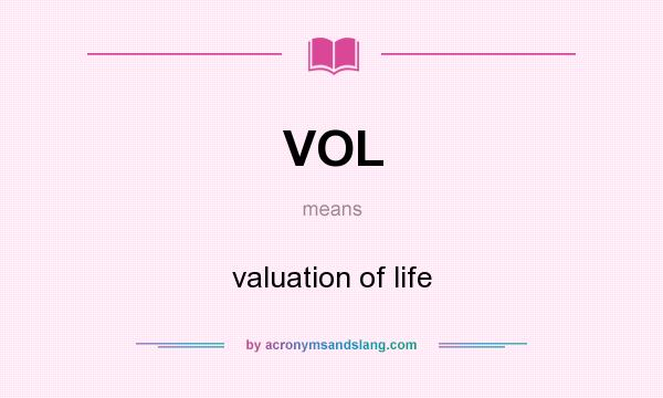 What does VOL mean? It stands for valuation of life