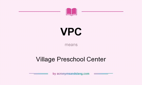 What does VPC mean? It stands for Village Preschool Center