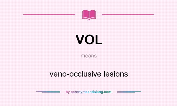 What does VOL mean? It stands for veno-occlusive lesions