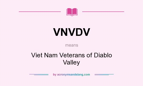 What does VNVDV mean? It stands for Viet Nam Veterans of Diablo Valley