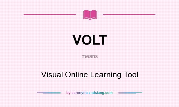 What does VOLT mean? It stands for Visual Online Learning Tool