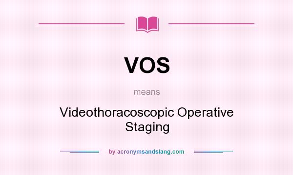 What does VOS mean? It stands for Videothoracoscopic Operative Staging