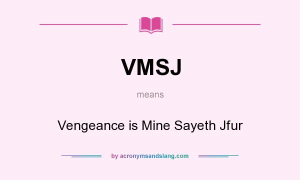 What does VMSJ mean? It stands for Vengeance is Mine Sayeth Jfur