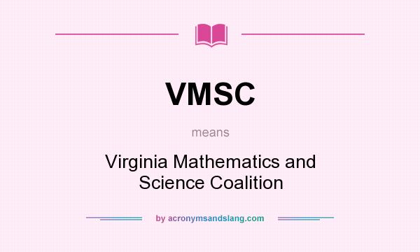 What does VMSC mean? It stands for Virginia Mathematics and Science Coalition