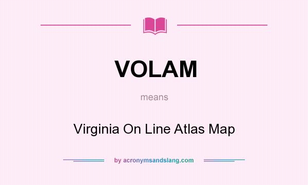What does VOLAM mean? It stands for Virginia On Line Atlas Map
