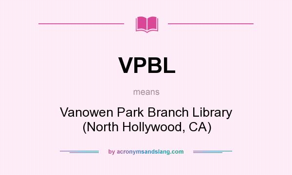 What does VPBL mean? It stands for Vanowen Park Branch Library (North Hollywood, CA)