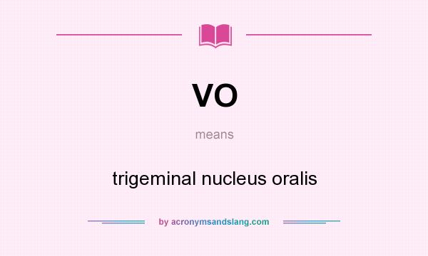 What does VO mean? It stands for trigeminal nucleus oralis