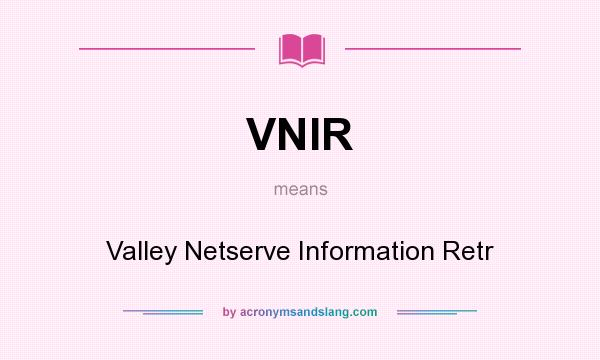 What does VNIR mean? It stands for Valley Netserve Information Retr