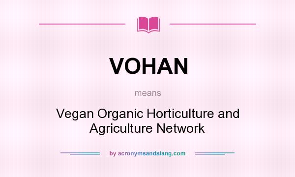What does VOHAN mean? It stands for Vegan Organic Horticulture and Agriculture Network