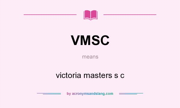 What does VMSC mean? It stands for victoria masters s c