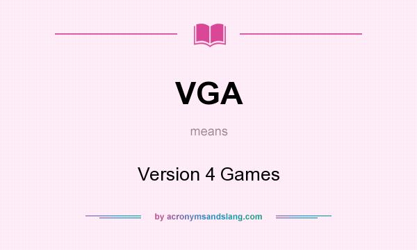 What does VGA mean? It stands for Version 4 Games