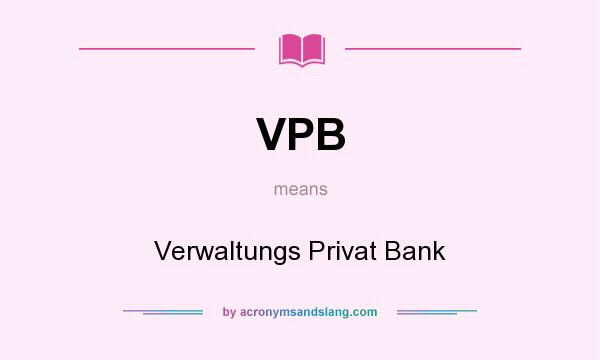 What does VPB mean? It stands for Verwaltungs Privat Bank