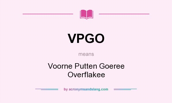 What does VPGO mean? It stands for Voorne Putten Goeree Overflakee