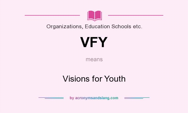 What does VFY mean? It stands for Visions for Youth