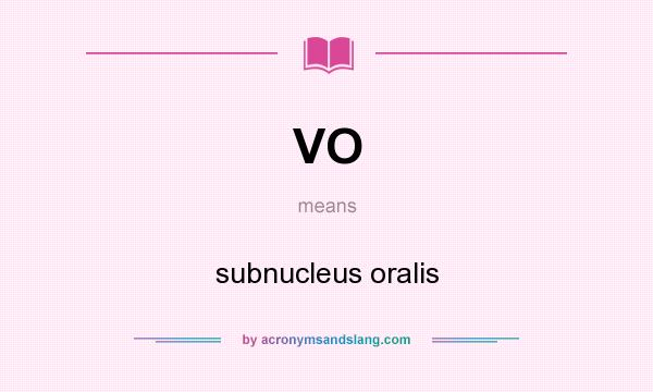 What does VO mean? It stands for subnucleus oralis