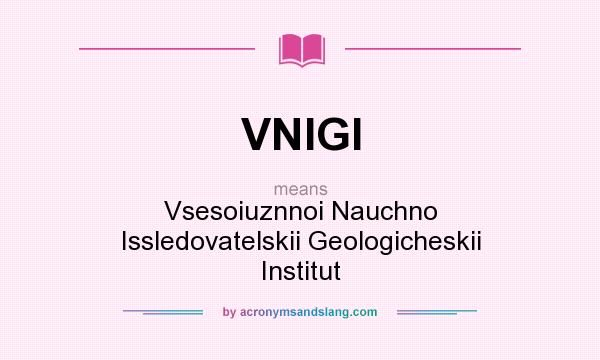 What does VNIGI mean? It stands for Vsesoiuznnoi Nauchno Issledovatelskii Geologicheskii Institut
