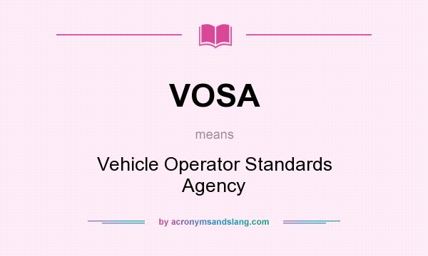 What does VOSA mean? It stands for Vehicle Operator Standards Agency