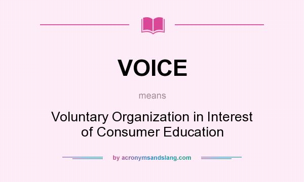 What does VOICE mean? It stands for Voluntary Organization in Interest of Consumer Education