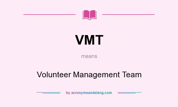 What does VMT mean? It stands for Volunteer Management Team