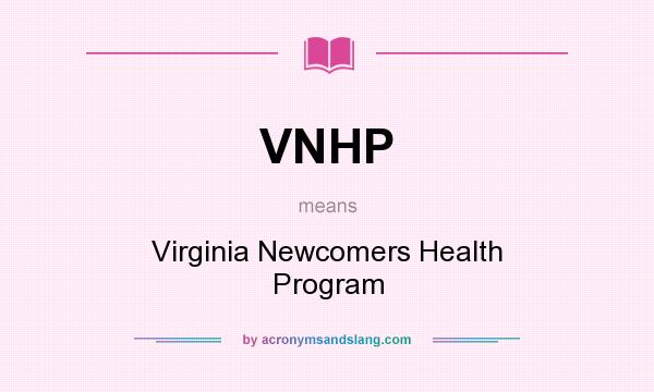 What does VNHP mean? It stands for Virginia Newcomers Health Program