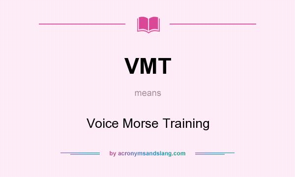 What does VMT mean? It stands for Voice Morse Training