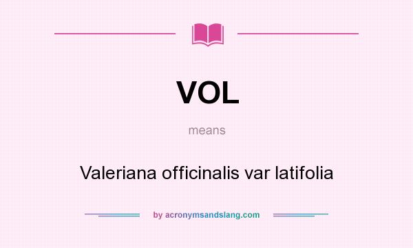What does VOL mean? It stands for Valeriana officinalis var latifolia