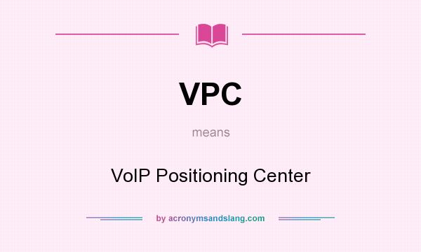 What does VPC mean? It stands for VoIP Positioning Center